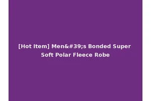 [Hot Item] Men's Bonded Super Soft Polar Fleece Robe