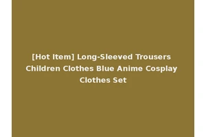 [Hot Item] Long-Sleeved Trousers Children Clothes Blue Anime Cosplay Clothes Set