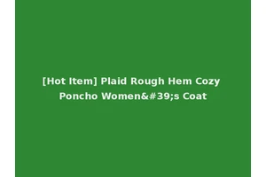 [Hot Item] Plaid Rough Hem Cozy Poncho Women's Coat