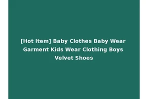 [Hot Item] Baby Clothes Baby Wear Garment Kids Wear Clothing Boys Velvet Shoes