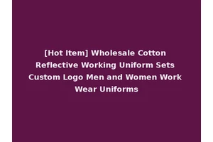 [Hot Item] Wholesale Cotton Reflective Working Uniform Sets Custom Logo Men and Women Work Wear Uniforms