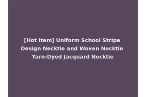 [Hot Item] Uniform School Stripe Design Necktie and Woven Necktie Yarn-Dyed Jacquard Necktie