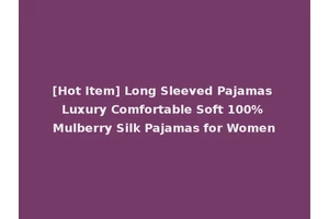 [Hot Item] Long Sleeved Pajamas Luxury Comfortable Soft 100% Mulberry Silk Pajamas for Women
