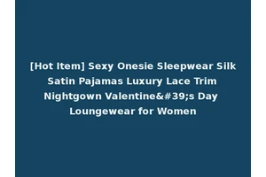 [Hot Item] Sexy Onesie Sleepwear Silk Satin Pajamas Luxury Lace Trim Nightgown Valentine's Day Loungewear for Women