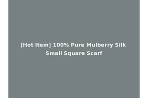[Hot Item] 100% Pure Mulberry Silk Small Square Scarf