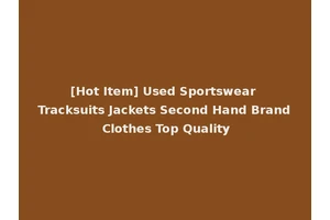 [Hot Item] Used Sportswear Tracksuits Jackets Second Hand Brand Clothes Top Quality