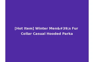 [Hot Item] Winter Men's Fur Collar Casual Hooded Parka