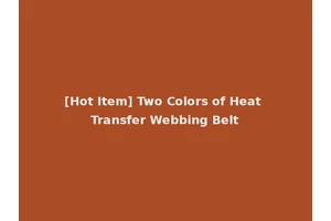 [Hot Item] Two Colors of Heat Transfer Webbing Belt