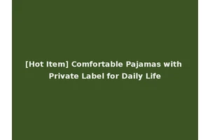 [Hot Item] Comfortable Pajamas with Private Label for Daily Life