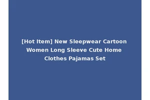 [Hot Item] New Sleepwear Cartoon Women Long Sleeve Cute Home Clothes Pajamas Set