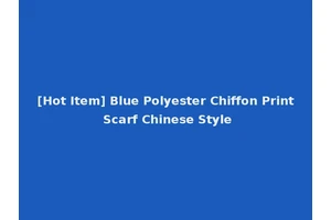[Hot Item] Blue Polyester Chiffon Print Scarf Chinese Style