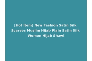 [Hot Item] New Fashion Satin Silk Scarves Muslim Hijab Plain Satin Silk Women Hijab Shawl