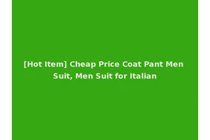 [Hot Item] Cheap Price Coat Pant Men Suit, Men Suit for Italian