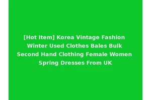[Hot Item] Korea Vintage Fashion Winter Used Clothes Bales Bulk Second Hand Clothing Female Women Spring Dresses From UK