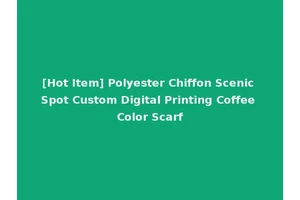 [Hot Item] Polyester Chiffon Scenic Spot Custom Digital Printing Coffee Color Scarf