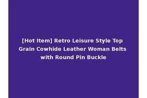 [Hot Item] Retro Leisure Style Top Grain Cowhide Leather Woman Belts with Round Pin Buckle