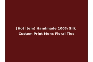 [Hot Item] Handmade 100% Silk Custom Print Mens Floral Ties