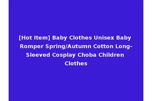 [Hot Item] Baby Clothes Unisex Baby Romper Spring/Autumn Cotton Long-Sleeved Cosplay Choba Children Clothes