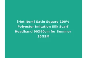 [Hot Item] Satin Square 100% Polyester Imitation Silk Scarf Headband 90X90cm for Summer 35GSM