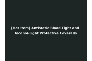 [Hot Item] Antistatic Blood-Tight and Alcohol-Tight Protective Coveralls