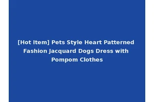 [Hot Item] Pets Style Heart Patterned Fashion Jacquard Dogs Dress with Pompom Clothes
