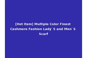 [Hot Item] Multiple Color Finest Cashmere Fashion Lady′ S and Men′ S Scarf