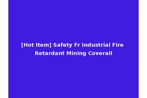[Hot Item] Safety Fr Industrial Fire Retardant Mining Coverall