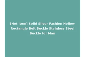[Hot Item] Solid Silver Fashion Hollow Rectangle Belt Buckle Stainless Steel Buckle for Man