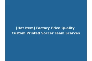 [Hot Item] Factory Price Quality Custom Printed Soccer Team Scarves