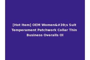 [Hot Item] OEM Women's Suit Temperament Patchwork Collar Thin Business Overalls Ol