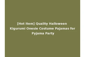 [Hot Item] Quality Halloween Kigurumi Onesie Costume Pajamas for Pyjama Party