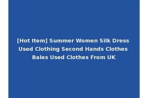 [Hot Item] Summer Women Silk Dress Used Clothing Second Hands Clothes Bales Used Clothes From UK