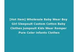 [Hot Item] Wholesale Baby Wear Boy Girl Sleepsuit Custom Cotton Baby Clothes Jumpsuit Kids Wear Romper Pure Color Infants Clothes