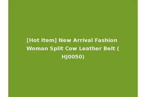 [Hot Item] New Arrival Fashion Woman Split Cow Leather Belt (HJ0050)