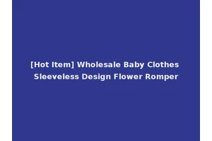 [Hot Item] Wholesale Baby Clothes Sleeveless Design Flower Romper