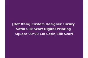 [Hot Item] Custom Designer Luxury Satin Silk Scarf Digital Printing Square 90*90 Cm Satin Silk Scarf