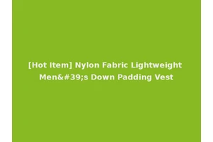 [Hot Item] Nylon Fabric Lightweight Men's Down Padding Vest