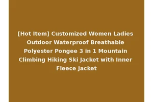 [Hot Item] Customized Women Ladies Outdoor Waterproof Breathable Polyester Pongee 3 in 1 Mountain Climbing Hiking Ski Jacket with Inner Fleece Jacket