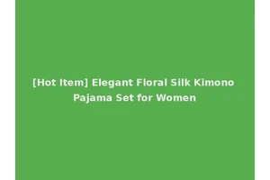 [Hot Item] Elegant Floral Silk Kimono Pajama Set for Women