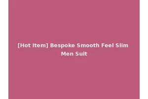 [Hot Item] Bespoke Smooth Feel Slim Men Suit