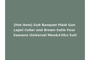[Hot Item] Suit Banquet Plaid Gun Lapel Collar and Brown Satin Four Seasons Universal Men's Suit