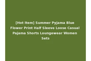 [Hot Item] Summer Pyjama Blue Flower Print Half Sleeve Loose Casual Pajama Shorts Loungewear Women Sets