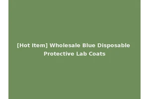 [Hot Item] Wholesale Blue Disposable Protective Lab Coats