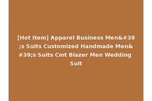 [Hot Item] Apparel Business Men's Suits Customized Handmade Men's Suits Cmt Blazer Men Wedding Suit