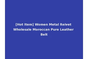 [Hot Item] Women Metal Reivet Wholesale Moroccan Pure Leather Belt