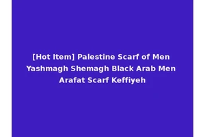 [Hot Item] Palestine Scarf of Men Yashmagh Shemagh Black Arab Men Arafat Scarf Keffiyeh