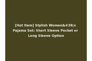 [Hot Item] Stylish Women's Pajama Set: Short Sleeve Pocket or Long Sleeve Option