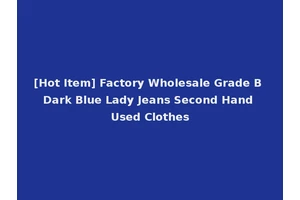 [Hot Item] Factory Wholesale Grade B Dark Blue Lady Jeans Second Hand Used Clothes