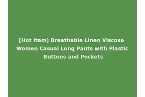 [Hot Item] Breathable Linen Viscose Women Casual Long Pants with Plastic Buttons and Pockets