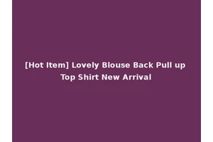 [Hot Item] Lovely Blouse Back Pull up Top Shirt New Arrival
